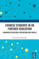 Chinese students in UK further education : examining aspirations, motivations and choices /