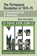 The Portuguese revolution of 1974-1975 : an unexpected path to democracy /