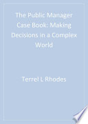 The Public Manager Case Book : Making Decisions in a Complex World.