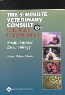 The 5-minute veterinary consult clinical companion : small animal dermatology /