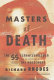 Masters of death : the SS-Einsatzgruppen and the invention of the Holocaust /