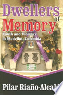 Dwellers of memory : youth and violence in Medellín, Colombia /