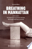 Breathing in Manhattan : Carola Speads - The German Jewish Gymnastics Instructor Who Brought Mindfulness to America.