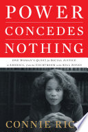 Power concedes nothing : one woman's quest for social justice in America from the courtrooms to the kill zones /