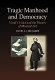 Tragic manhood and democracy : Verdi's voice and the power of musical art /