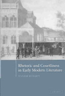 Rhetoric and courtliness in early modern literature /