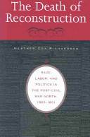 The death of Reconstruction : race, labor, and politics in the post-Civil War North, 1865-1901 /