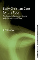 Early Christian care for the poor : an alternative subsistence strategy under Roman imperial rule /