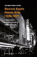 Mauricio Kagels Buenos Aires (1946-1957) : Kulturpolitik, Künstlernetzwerk, Kompositionen /
