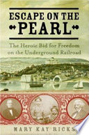 Escape on the Pearl : the heroic bid for freedom on the Underground Railroad /