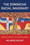 The Dominican racial imaginary : surveying the landscape of race and nation in Hispaniola /