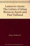 Letters to Annie : the letters of Jehan Rictus to Annie and Paul Vulliaud /