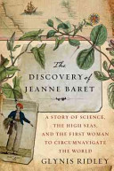 The discovery of Jeanne Baret : a story of science, the high seas, and the first woman to circumnavigate the globe /