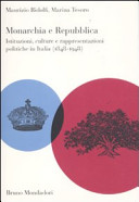 Monarchia e Repubblica : istituzioni, culture e rappresentazioni politiche in Italia, 1848-1948 /