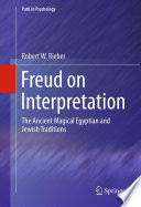 Freud on interpretation : the ancient magical Egyptian and Jewish traditions /