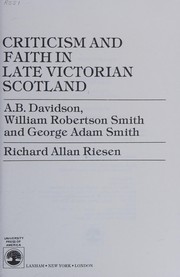 Criticism and faith in late Victorian Scotland : A.B. Davidson, William Robertson Smith, and George Adam Smith /