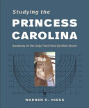 Studying the Princess Carolina : anatomy of the ship that held up Wall Street /