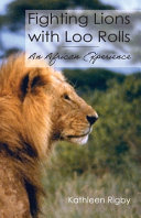 Fighting lions with loo rolls : an African experience /