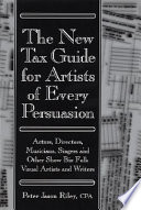 The new tax guide for artists of every persuasion : actors, directors, musicians, singers, and other show biz folk visual artists and writers /