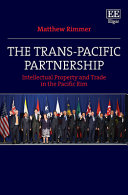 The Trans-Pacific Partnership : intellectual property and trade in the Pacific Rim /