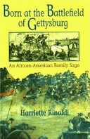 Born at the battlefield of Gettysburg : an African-American family saga /