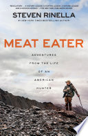 Meat eater : a natural history of an American hunter /