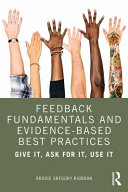 Feedback fundamentals and evidence-based best practices : give it, ask for it, use it /