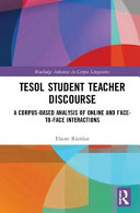 TESOL student teacher discourse : a corpus-based analysis of online and face-to-face interactions /