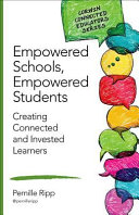 Empowered schools, empowered students : creating connected and invested learners /