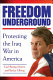 Freedom underground : protesting the Iraq War in America /