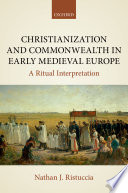 Christianization and commonwealth in early medieval Europe : a ritual interpretation /