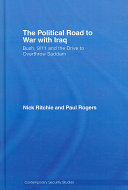 The political road to war with Iraq : Bush, 9/11 and the drive to overthrow Saddam /