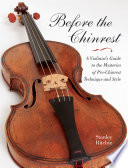 Before the chinrest : a violinist's guide to the mysteries of pre-chinrest technique and style /