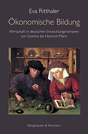Ökonomische Bildung : Wirtschaft in deutschen Entwicklungsromanen von Goethe bis Heinrich Mann /
