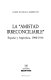 La "amistad irreconciliable" : España y Argentina, 1900-1914 /