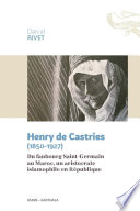 Henry de Castries (1850-1927) : du faubourg Saint-Germain au Maroc, un aristocrate islamophile en République /