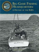 Big-game fishing headquarters : a history of the IGFA /