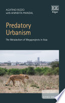 Predatory urbanism : the metabolism of megaprojects in Asia /