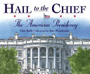 Hail to the chief : the American Presidency /
