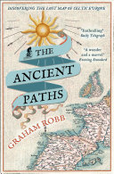 The ancient paths : discovering the lost map of Celtic Europe /