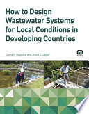 How to design wastewater systems for local conditions in developing countries /