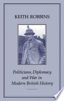 Politicians, diplomacy, and war in modern British history /