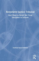 Restorative justice tribunal : and ways to derail Jim Crow discipline in schools /