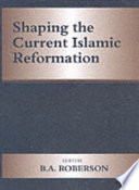 Shaping the current Islamic reformation /