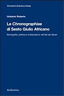 Le Chronographiae di Sesto Giulio Africano : storiografia, politica e cristianesimo nell'età dei Severi /
