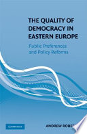 The quality of democracy in Eastern Europe : public preferences and policy reforms /