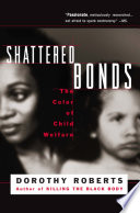 Shattered bonds : the color of child welfare /