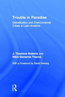 Trouble in paradise : globalization and environmental crises in Latin America /