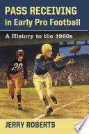 Pass receiving in early pro football : a history to the 1960s /