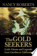 The gold seekers : gold, ghosts, and legends from Carolina to California /